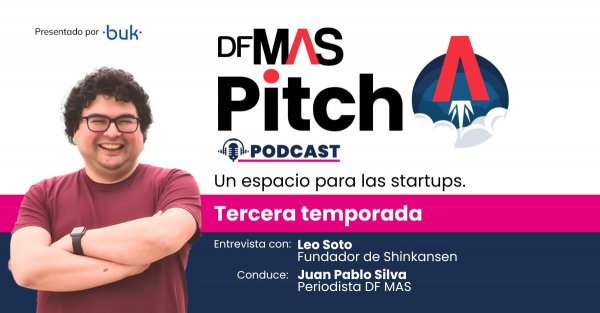 🎙️ MAS PITCH | Leo Soto: Programador con papel y lápiz y la ruta de la fintech Shinkansen